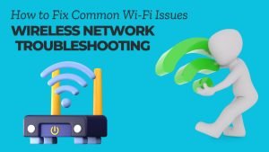 Wireless Network Troubleshooting: How To Fix Common Wi-Fi Issues In 2025