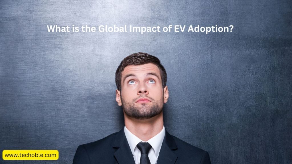 What is the Global Impact of EV Adoption